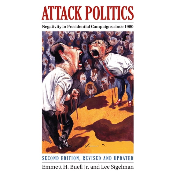 Studies in Government and Public Policy Attack Politics: Negativity in Presidential Campaigns Since 1960, (Paperback)