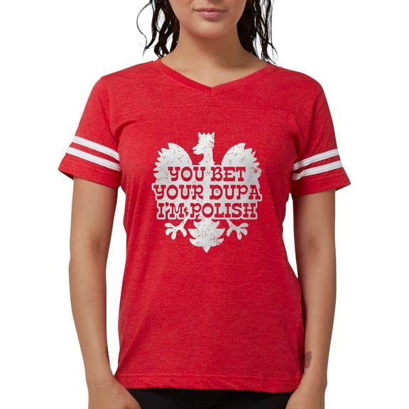 CafePress - You Bet Your Dupa I'm Polish Women's Dark T Shirt - Womens Football Shirt