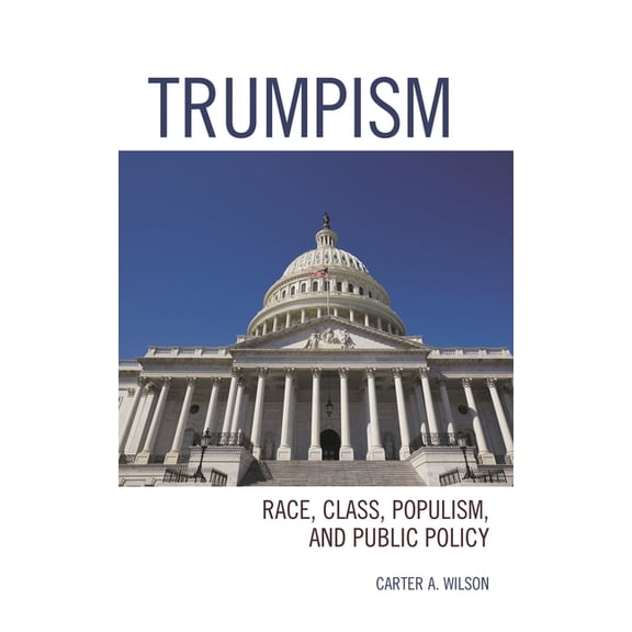 Trumpism: Race, Class, Populism, and Public Policy, (Paperback)