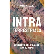 Intraterrestrials: Discovering the Strangest Life on Earth, (Hardcover)