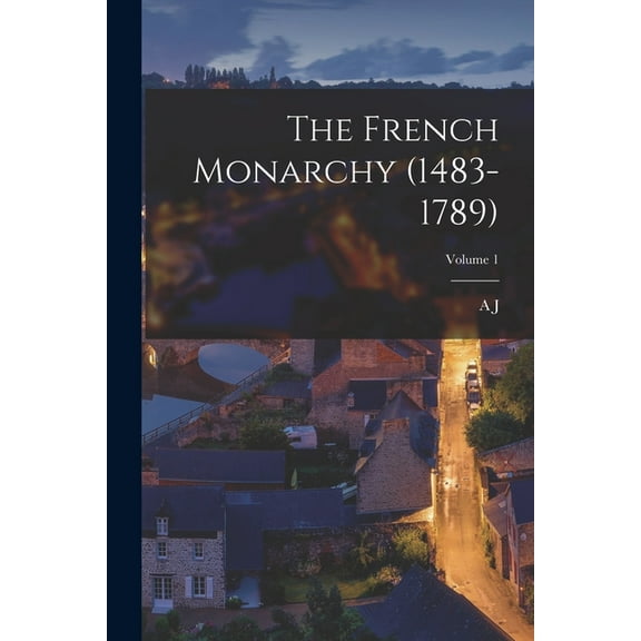 The French Monarchy (1483-1789); Volume 1 (Paperback)