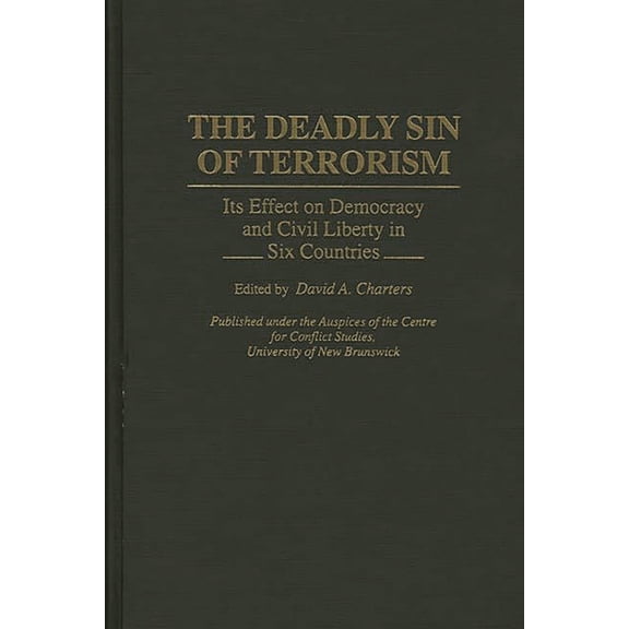 Pre-Owned The Deadly Sin of Terrorism: Its Effect on Democracy and Civil Liberty in Six Countries (Hardcover) 0313289646 9780313289644
