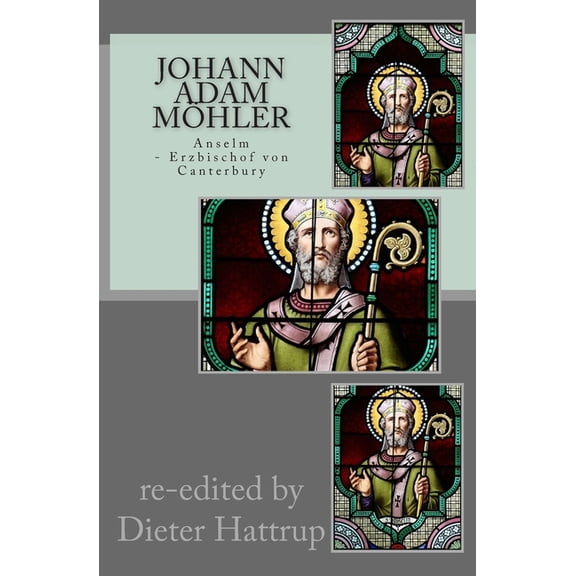 Johann Adam Möhler : Anselm: Erzbischof von Canterbury (Paperback)