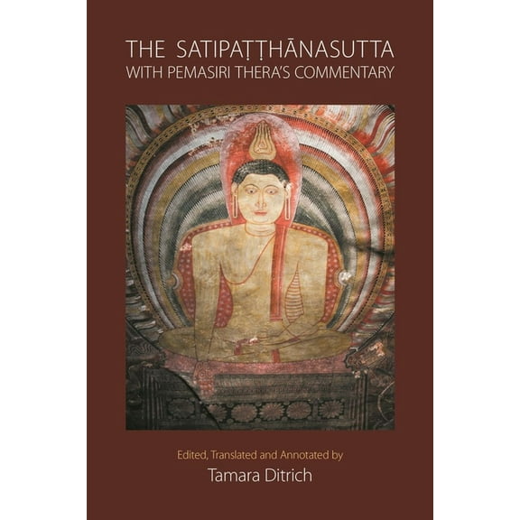 The Satipatthanasutta with Pemasiri Thera's Commentary: Pali Text, English Translation, and Commentary by Pemasiri Thera, (Paperback)