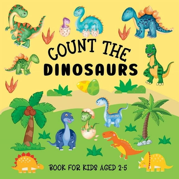 Count The Dinosaurs: Book For Kids Aged 2-5, (Paperback)