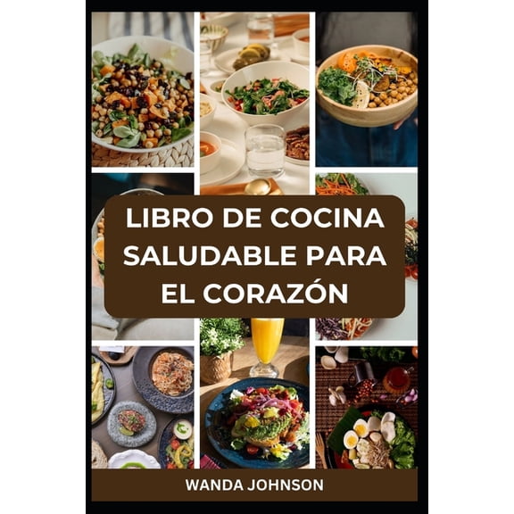 Libro de Cocina Saludable Para El Corazón: Recetas bajas en sodio, grasas y colesterol para un corazón más fuerte, (Paperback)