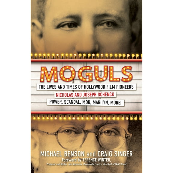 Moguls: The Lives and Times of Hollywood Film Pioneers Nicholas and Joseph Schenck, (Hardcover)