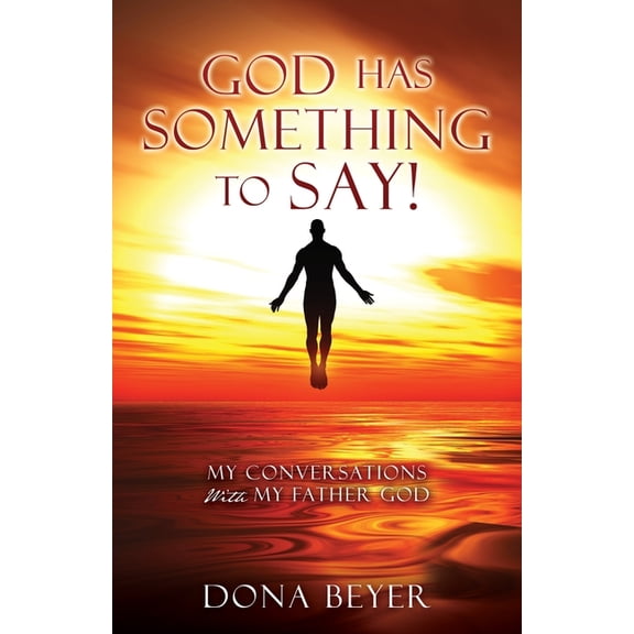 God has something to say!: My Conversations With My Father God, (Paperback)