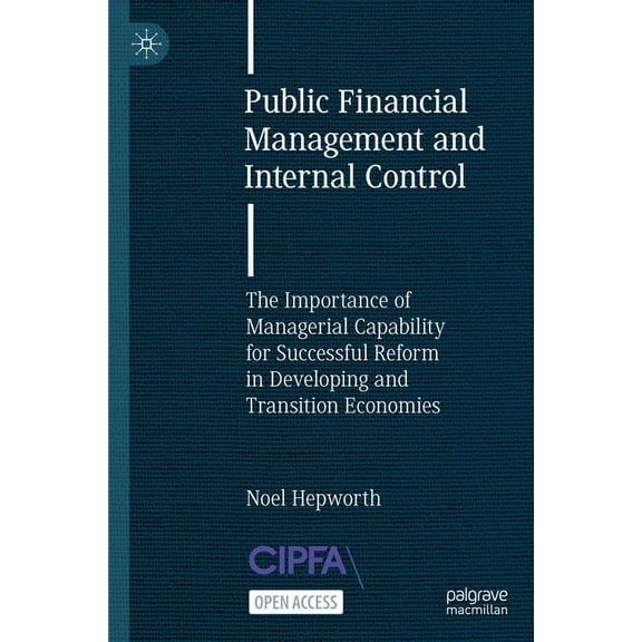 Public Financial Management and Internal Control: The Importance of Managerial Capability for Successful Reform in Devel, (Hardcover)