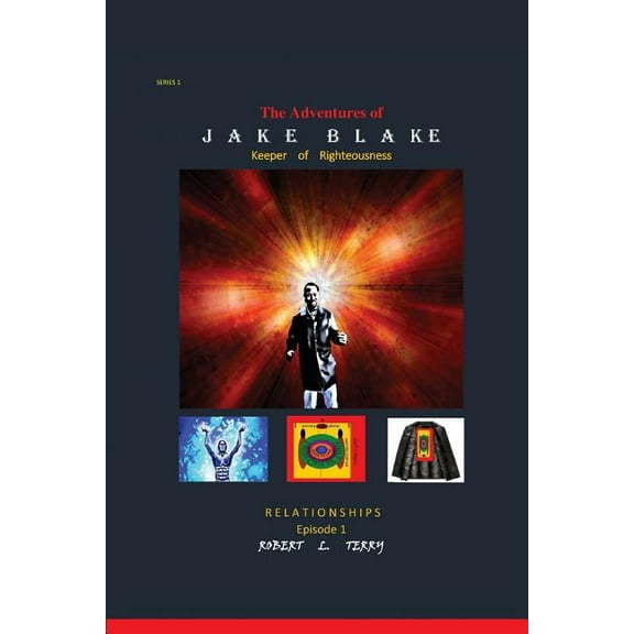 Relationships The Adventures of Jake Blake: Keeper of Righteousness, Book 1, (Paperback)
