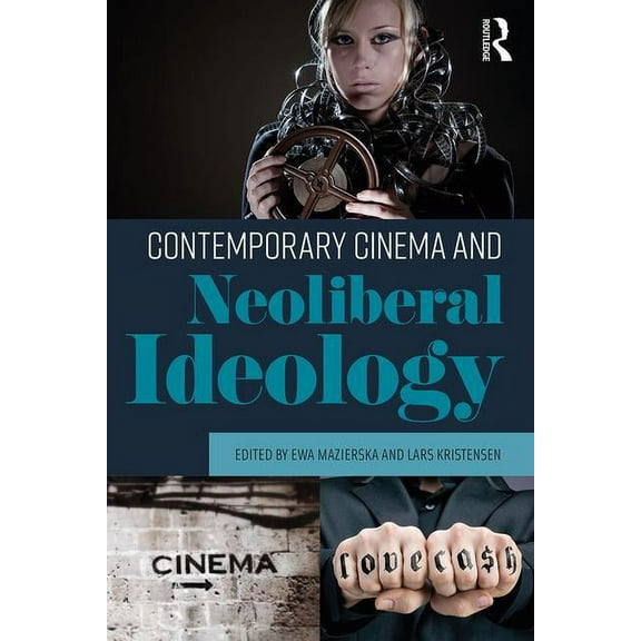 Contemporary Cinema and Neoliberal Ideology, (Paperback)
