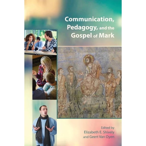 Communication, Pedagogy, and the Gospel of Mark, (Paperback)