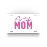 Pro Life Mom License Plate Motherhood Anti-Abortion Auto Tag
