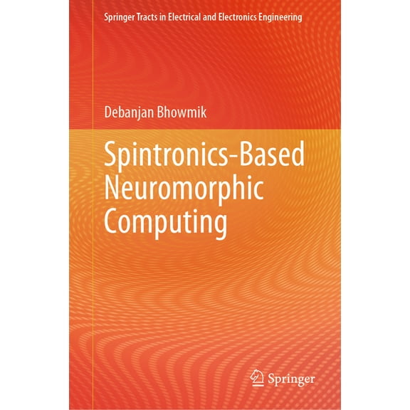 Springer Tracts in Electrical and Electr Spintronics-Based Neuromorphic Computing, (Hardcover)