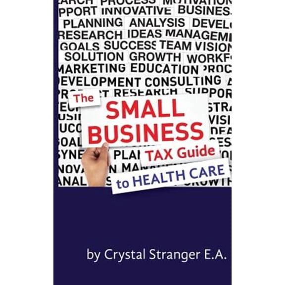 The Small Business Tax Guide - To Health Care (Paperback)
