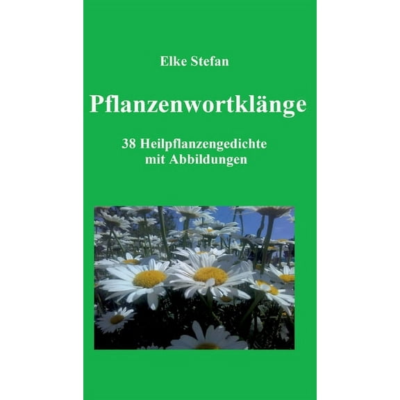Pflanzenwortklänge : 38 Heilpflanzengedichte mit Abbildungen (Hardcover)