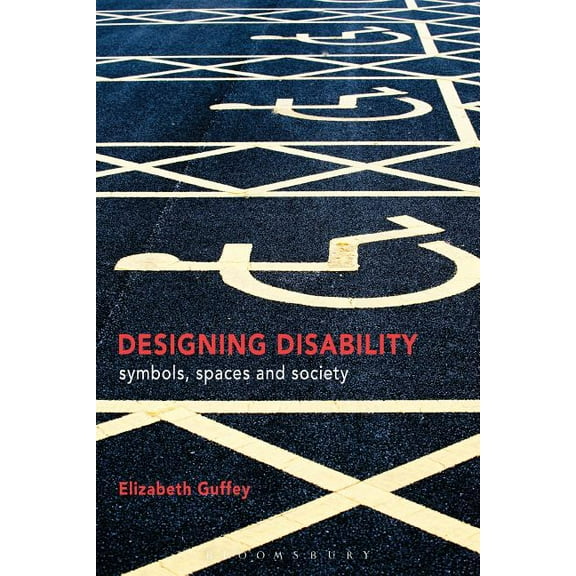 Designing Disability: Symbols, Space, and Society, (Hardcover)