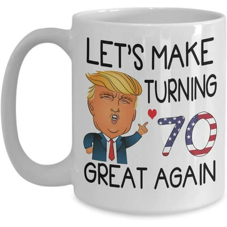 

70th Birthday Trump Coffee Mug Let s Make Turning 70 Great Again 70 Years Old Born In 1949 1950 Tea Cup