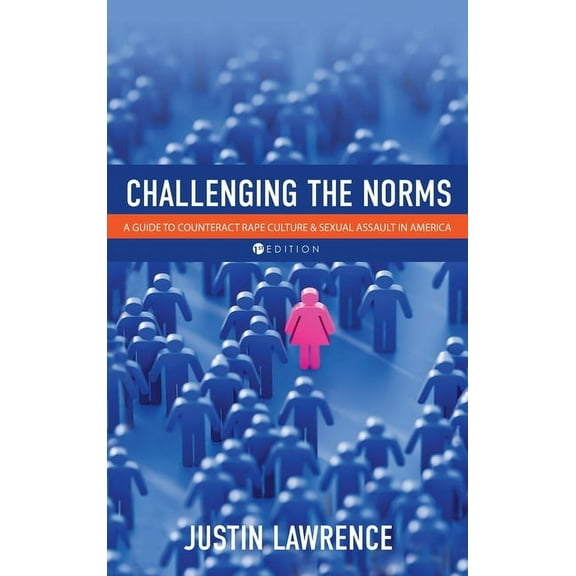 Challenging the Norms: A Guide to Counteract Rape Culture and Sexual Assault in America, (Hardcover)