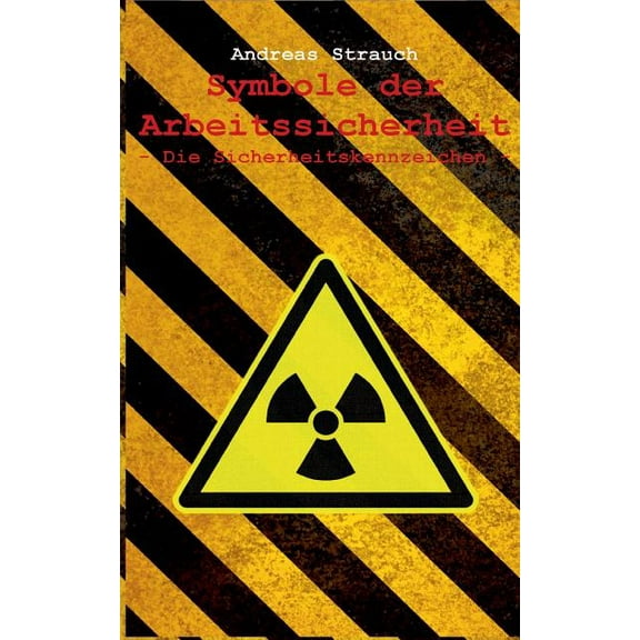 Symbole der Arbeitssicherheit: Die Sicherheitskennzeichen, (Paperback)