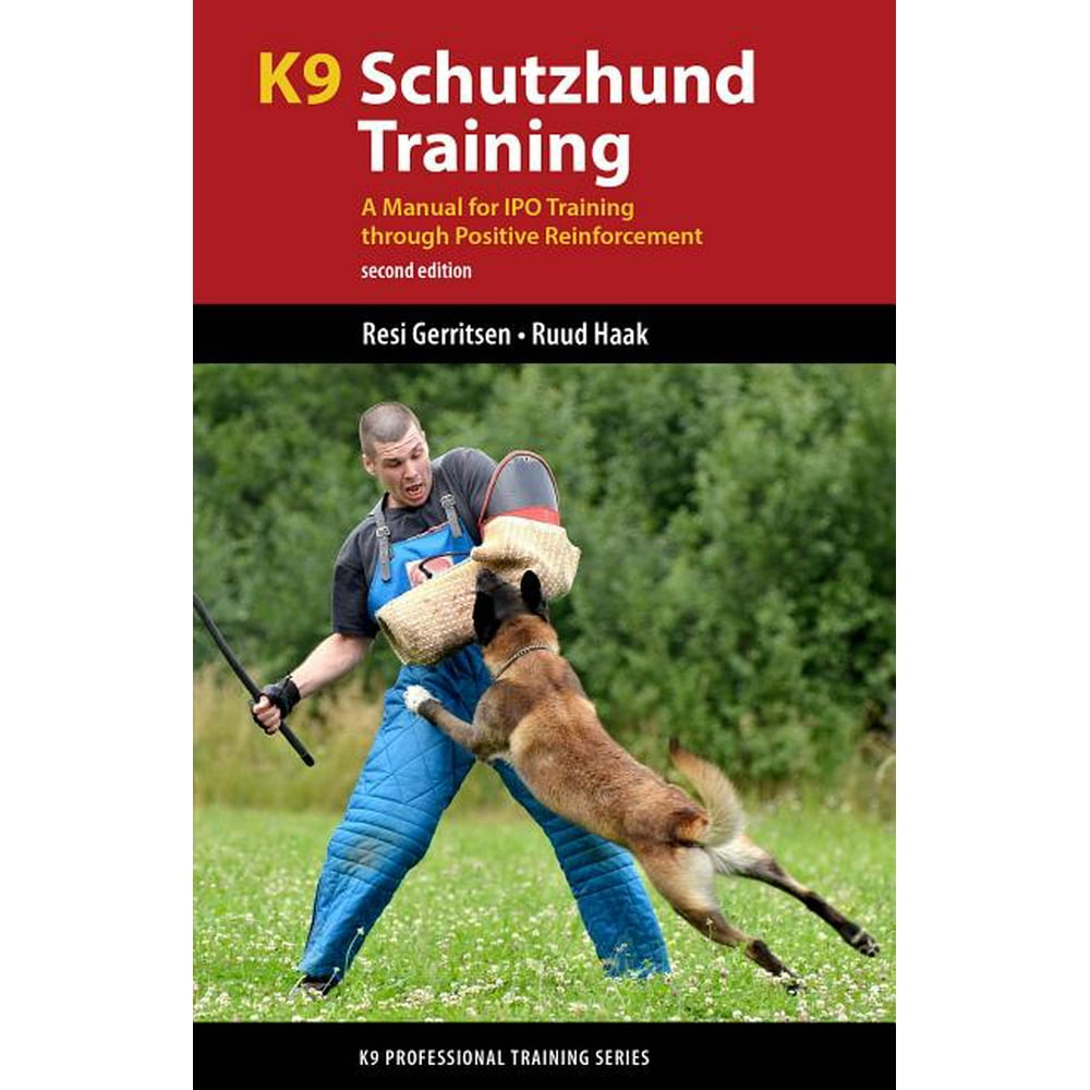 K9 Professional Training K9 Schutzhund Training A Manual for IPO