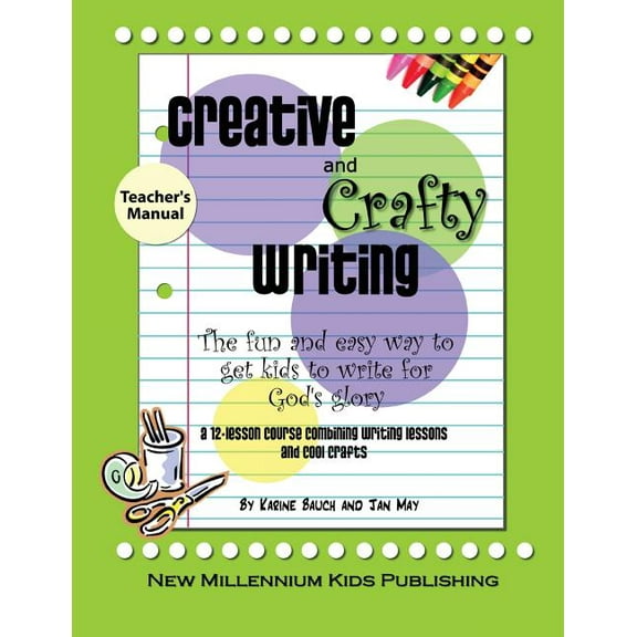 Creative and Crafty Writing-Teacher's Manual: How to Get Kids to Write for the Glory of God, (Paperback)