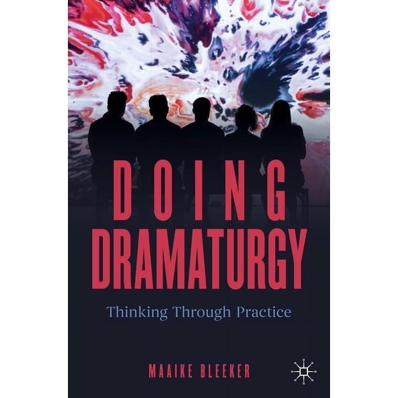 Doing Dramaturgy : Réflexion par la Pratique (Nouvelles Dramaturgies)