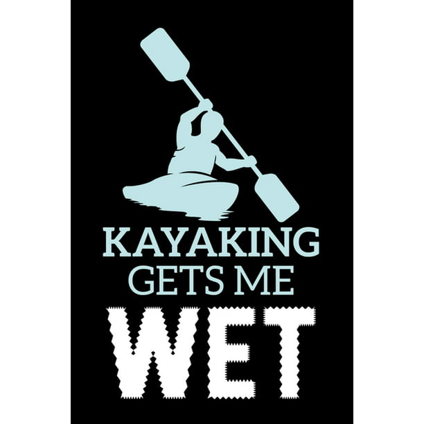 skranke Modig salami Kayaking Gets Me Wet : A5 Notizbuch für Kajak, Ruder und Paddel Fans  (Paperback) - Walmart.com