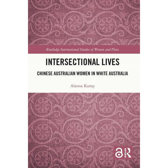 Routledge International Studies of Women Intersectional Lives: Chinese Australian Women in White Australia, (Paperback)