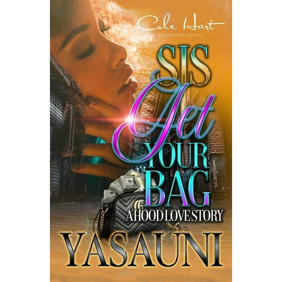 Sis Get Your Bag: A Hood Love Story: Standalone (Paperback) by Yasauni