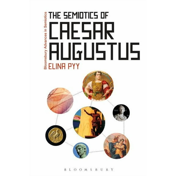 Bloomsbury Advances in Semiotics The Semiotics of Caesar Augustus, (Hardcover)