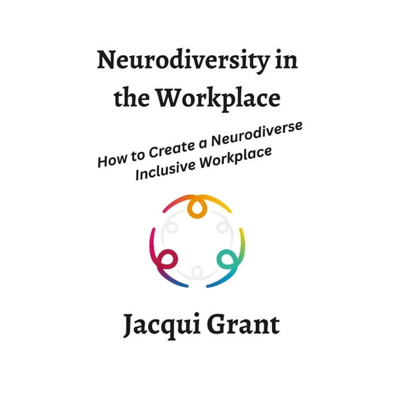 Neurodiversity in the Workplace: How to Create a Neurodiverse Inclusive Workplace (Paperback)