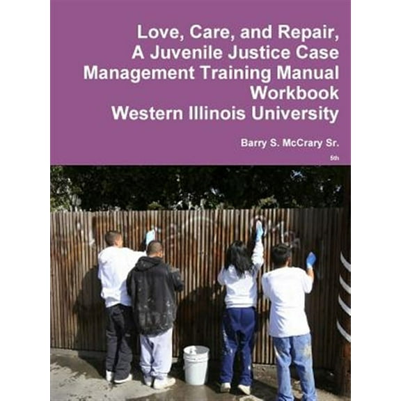 Love, Care, and Repair, A Juvenile Justice Case Management Training Manual (Paperback)
