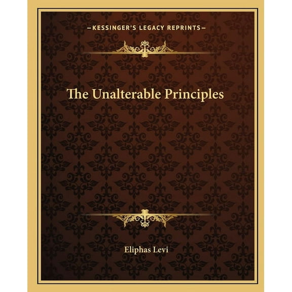The Unalterable Principles, (Paperback)