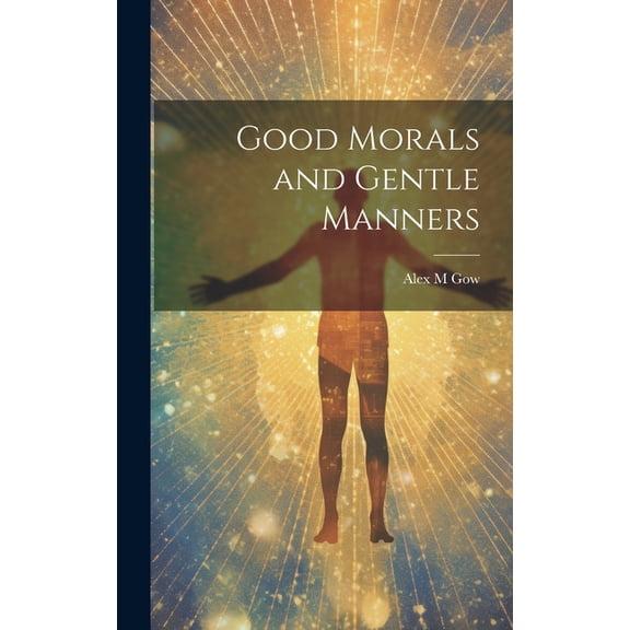 Good Morals and Gentle Manners (Hardcover)