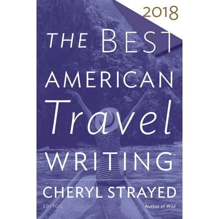 The best american travel writing 2018 - paperback: (Best American Travel Writing)