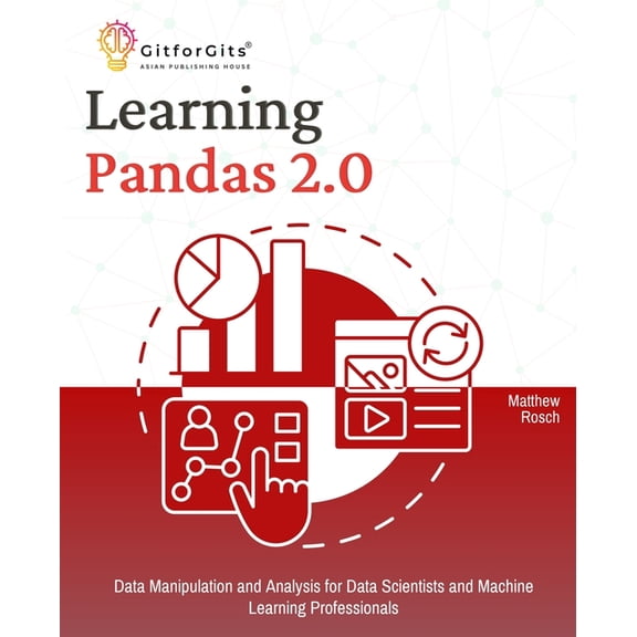 Learning Pandas 2.0: A Comprehensive Guide to Data Manipulation and Analysis for Data Scientists and Machine Learning Pr, (Paperback)