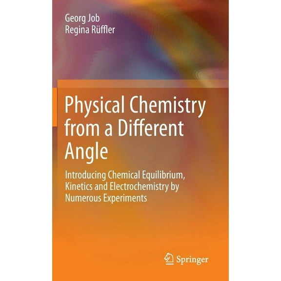 Physical Chemistry from a Different Angle: Introducing Chemical Equilibrium, Kinetics and Electrochemistry by Numerous E, (Hardcover)