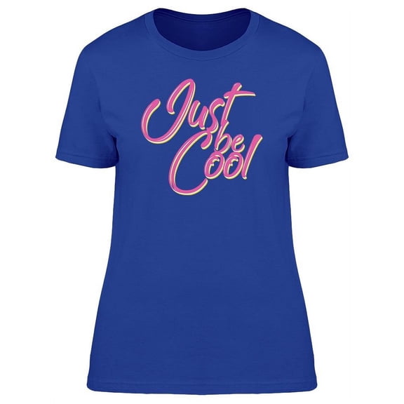 Just Be Cool Cursive Font T-Shirt Women -Image by Shutterstock, Female XX-Large