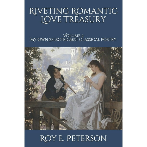 My Own Selected Best Classical Poetry Riveting Romantic Love Treasury Volume 2 My Own Selected Best Classical Poetry Paperback Walmart Com My Own Selected Best Classical Poetry Riveting Romantic Love Treasury Volume 2 My Own Selected Best Classical Poetry Paperback Walmart Com