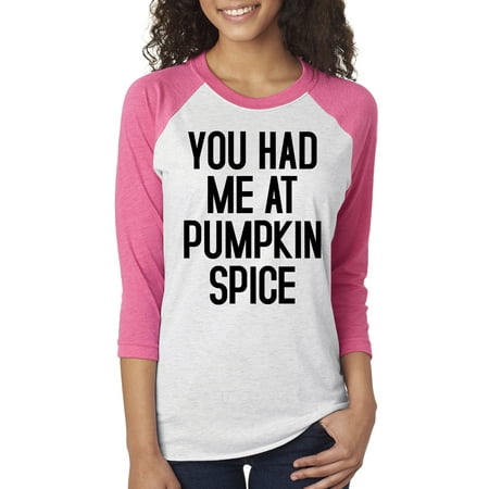 You Had Me At Pumpkin Spice Funny Saying Womens Raglan Sleeve