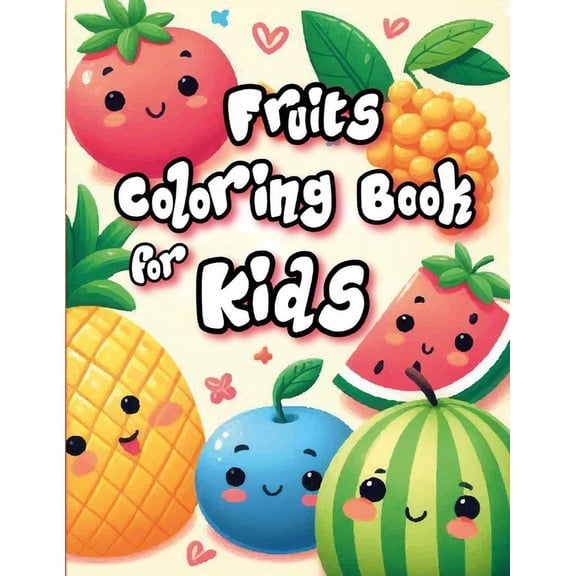 Fruits Coloring Book for Kids: Cute, kawaii and friendly fruits for your kids and toddlers, (Paperback)