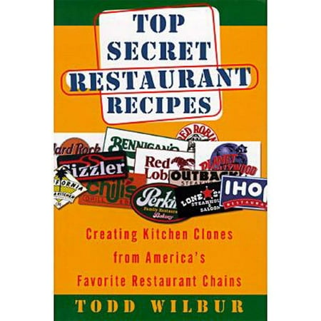Top Secret Restaurant Recipes: Creating Kitchen Clones from America's Favorite Restaurant Chains