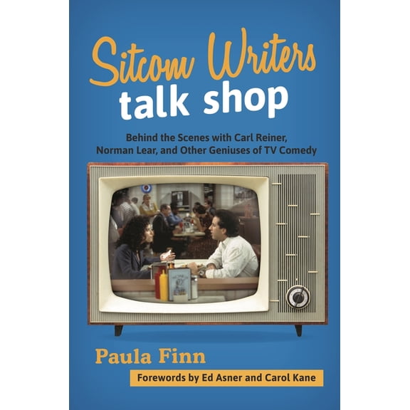 Sitcom Writers Talk Shop: Behind the Scenes with Carl Reiner, Norman Lear, and Other Geniuses of TV Comedy, (Hardcover)