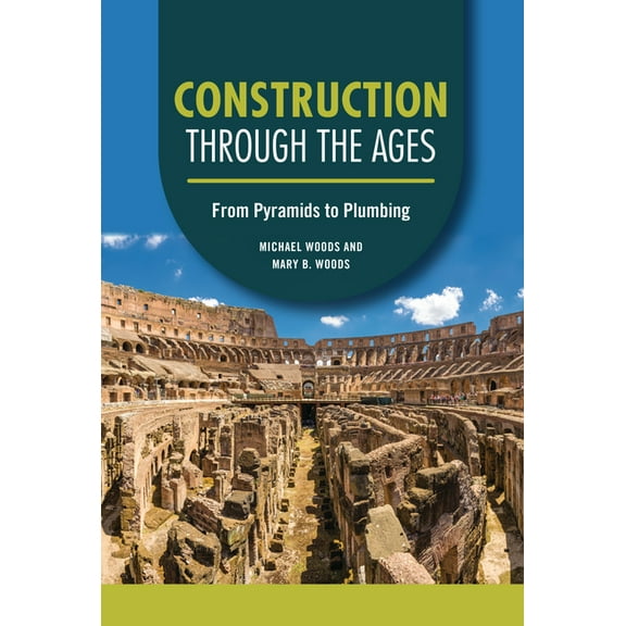 Technology Through the Ages Construction Through the Ages: From Pyramids to Plumbing, (Hardcover)