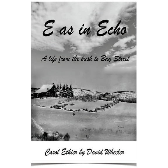 E as in Echo: A life from the bush to Bay Street, (Hardcover)