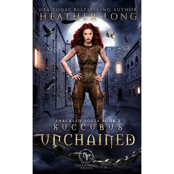 Paranormal Prison: Shackled Souls: Succubus Unchained (Paperback)