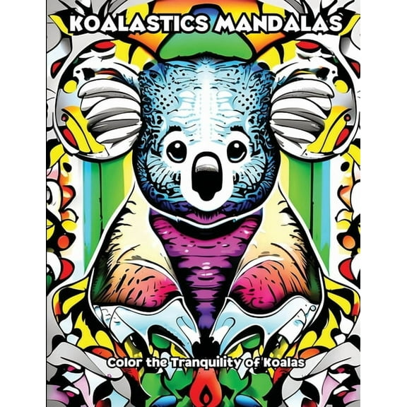 Koalastics Mandalas: Color the Tranquility of Koalas, (Paperback)
