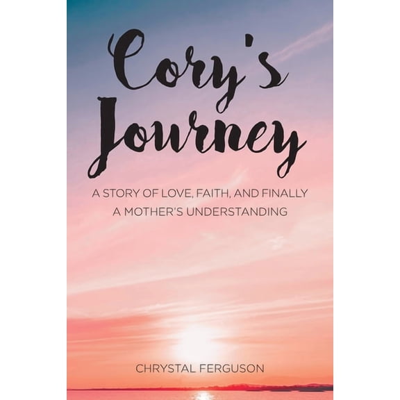 Cory's Journey: A Story of Love, Faith, and Finally a Mother's Understanding, (Paperback)