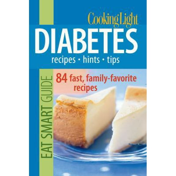 Pre-Owned Cooking Light Eat Smart Guide: Diabetes- Recipes, Hints, Tips: 84 Fast, Family-Favorite Recipes (Paperback) 0848732979 9780848732974